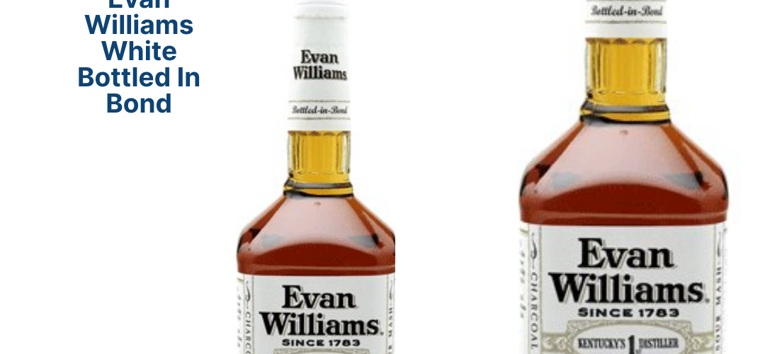 Evan Williams White Bottled In Bond